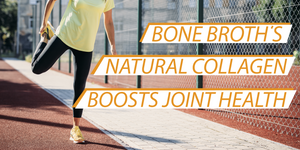 Natural Collagen in Bone Broth for Optimal Joint Health