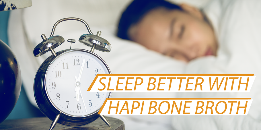 Sleep Better with HAPI Bone Broth